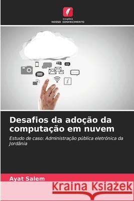 Desafios da ado??o da computa??o em nuvem Ayat Salem 9786207926084