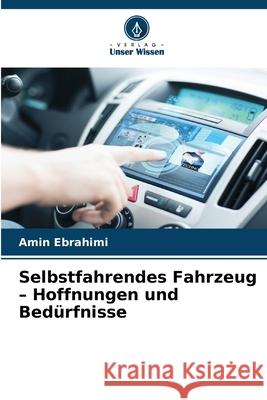 Selbstfahrendes Fahrzeug - Hoffnungen und Bed?rfnisse Amin Ebrahimi 9786207926305