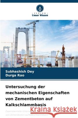 Untersuchung der mechanischen Eigenschaften von Zementbeton auf Kalkschlammbasis Subhashish Dey Durga Rao 9786207926664 Verlag Unser Wissen