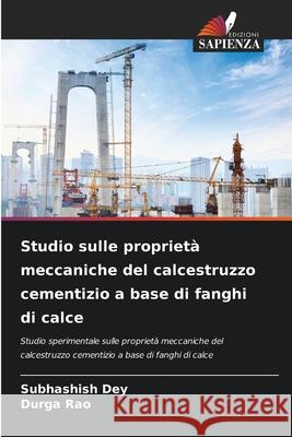 Studio sulle propriet? meccaniche del calcestruzzo cementizio a base di fanghi di calce Subhashish Dey Durga Rao 9786207926756 Edizioni Sapienza