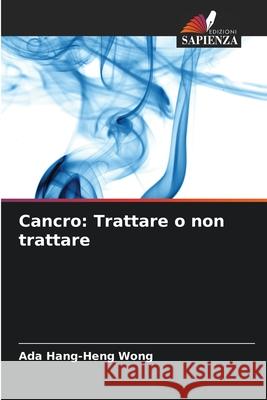 Cancro: Trattare o non trattare Ada Hang-Heng Wong 9786207926831