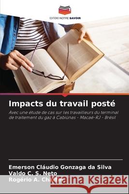 Impacts du travail posté Gonzaga da Silva, Emerson Cláudio, C. S. Neto, Valdo, A. Chaffin, Rogério 9786207927685 Editions Notre Savoir