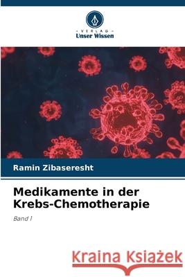 Medikamente in der Krebs-Chemotherapie Ramin Zibaseresht 9786207927739 Verlag Unser Wissen