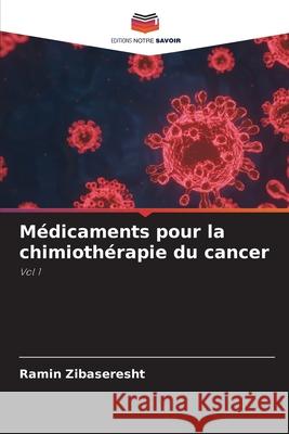 M?dicaments pour la chimioth?rapie du cancer Ramin Zibaseresht 9786207927753 Editions Notre Savoir