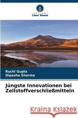 J?ngste Innovationen bei Zellstoffverschlie?mitteln Ruchi Gupta Dipasha Sharma 9786207928088