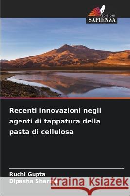 Recenti innovazioni negli agenti di tappatura della pasta di cellulosa Ruchi Gupta Dipasha Sharma 9786207928125 Edizioni Sapienza