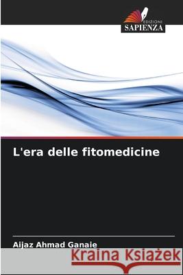 L'era delle fitomedicine Aijaz Ahmad Ganaie 9786207928378