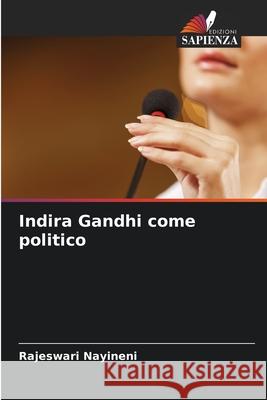 Indira Gandhi come politico Rajeswari Nayineni 9786207929511 Edizioni Sapienza