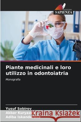 Piante medicinali e loro utilizzo in odontoiatria Yusuf Sobirov Akbar Kuryazov Adiba Iskandarova 9786207929887 Edizioni Sapienza