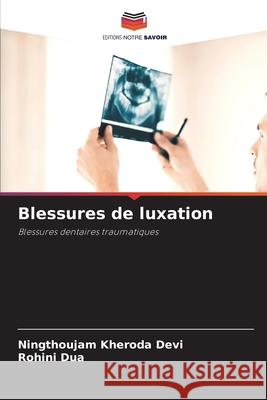 Blessures de luxation Ningthoujam Kheroda Devi Rohini Dua 9786207930050 Editions Notre Savoir