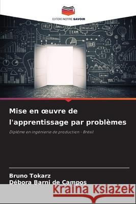 Mise en oeuvre de l'apprentissage par probl?mes Bruno Tokarz D?bora Barn 9786207930296 Editions Notre Savoir