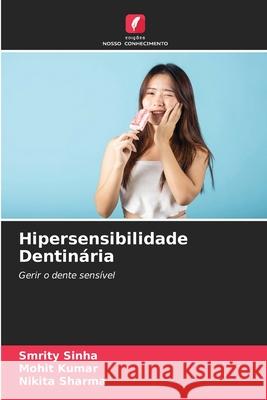 Hipersensibilidade Dentin?ria Smrity Sinha Mohit Kumar Nikita Sharma 9786207930555 Edicoes Nosso Conhecimento