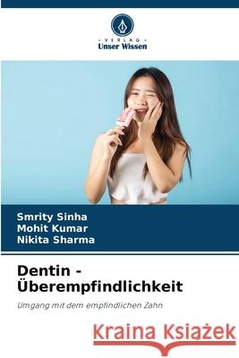 Dentin - ?berempfindlichkeit Smrity Sinha Mohit Kumar Nikita Sharma 9786207930562