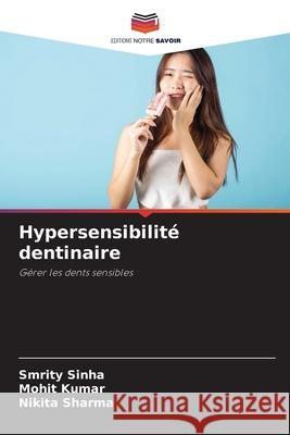 Hypersensibilit? dentinaire Smrity Sinha Mohit Kumar Nikita Sharma 9786207930586 Editions Notre Savoir