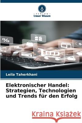 Elektronischer Handel: Strategien, Technologien und Trends f?r den Erfolg Leila Taherkhani 9786207930623