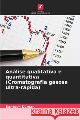 An?lise qualitativa e quantitativa (Cromatografia gasosa ultra-r?pida) Santosh Kumar 9786207931194 Edicoes Nosso Conhecimento