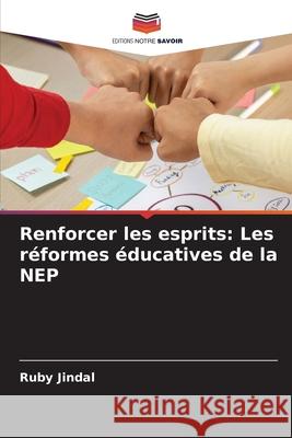 Renforcer les esprits: Les r?formes ?ducatives de la NEP Ruby Jindal 9786207931361 Editions Notre Savoir
