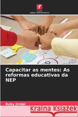 Capacitar as mentes: As reformas educativas da NEP Ruby Jindal 9786207931385 Edicoes Nosso Conhecimento