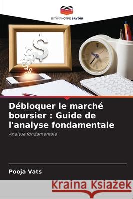 D?bloquer le march? boursier: Guide de l'analyse fondamentale Pooja Vats 9786207931835