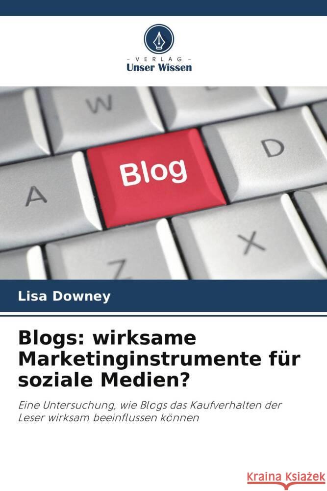 Blogs: wirksame Marketinginstrumente f?r soziale Medien? Lisa Downey 9786207931958