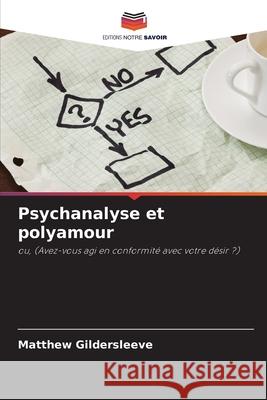 Psychanalyse et polyamour Matthew Gildersleeve 9786207932436 Editions Notre Savoir
