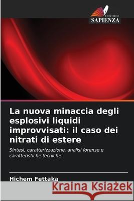 La nuova minaccia degli esplosivi liquidi improvvisati: il caso dei nitrati di estere Fettaka, Hichem 9786207932559