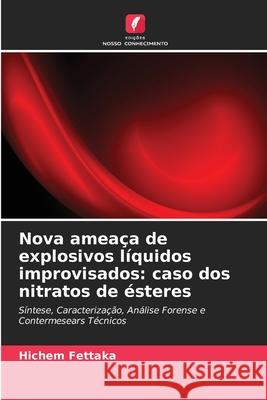 Nova ameaça de explosivos líquidos improvisados: caso dos nitratos de ésteres Fettaka, Hichem 9786207932566