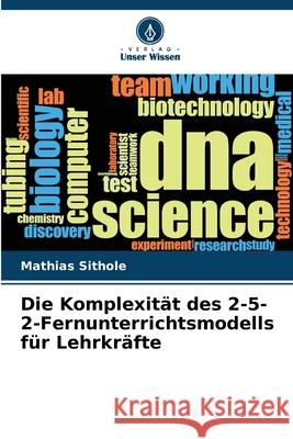 Die Komplexität des 2-5-2-Fernunterrichtsmodells für Lehrkräfte Sithole, Mathias 9786207932719