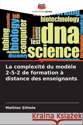 La complexité du modèle 2-5-2 de formation à distance des enseignants Sithole, Mathias 9786207932726