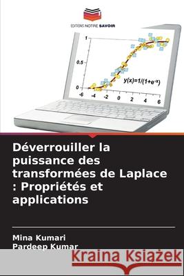 D?verrouiller la puissance des transform?es de Laplace: Propri?t?s et applications Mina Kumari Pardeep Kumar 9786207933389 Editions Notre Savoir