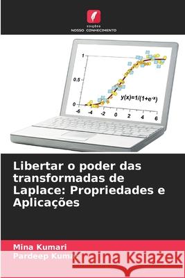 Libertar o poder das transformadas de Laplace: Propriedades e Aplica??es Mina Kumari Pardeep Kumar 9786207933396 Edicoes Nosso Conhecimento