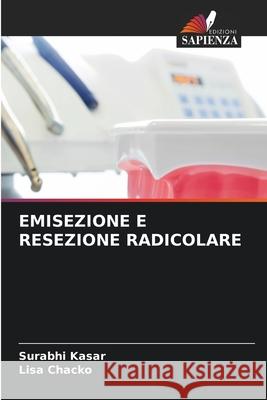 Emisezione E Resezione Radicolare Surabhi Kasar Lisa Chacko 9786207933457 Edizioni Sapienza