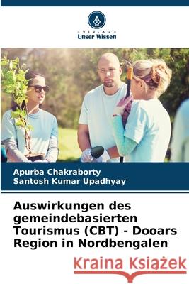 Auswirkungen des gemeindebasierten Tourismus (CBT) - Dooars Region in Nordbengalen Apurba Chakraborty Santosh Kumar Upadhyay 9786207933488 Verlag Unser Wissen