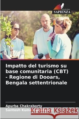 Impatto del turismo su base comunitaria (CBT) - Regione di Dooars, Bengala settentrionale Apurba Chakraborty Santosh Kumar Upadhyay 9786207933518