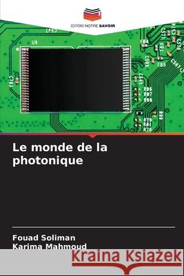 Le monde de la photonique Fouad Soliman Karima Mahmoud 9786207933563 Editions Notre Savoir