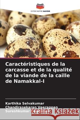 Caract?ristiques de la carcasse et de la qualit? de la viande de la caille de Namakkal-I Karthika Selvakumar Chandirasekaran Veerappan Sureshkumar Sundaram 9786207933969