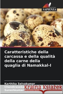 Caratteristiche della carcassa e della qualit? della carne della quaglia di Namakkal-I Karthika Selvakumar Chandirasekaran Veerappan Sureshkumar Sundaram 9786207933976