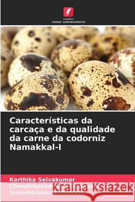 Caracter?sticas da carca?a e da qualidade da carne da codorniz Namakkal-I Karthika Selvakumar Chandirasekaran Veerappan Sureshkumar Sundaram 9786207934041