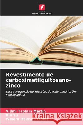 Revestimento de carboximetilquitosano-zinco VIDMI Taolam Martin Bin Yu Welera Haissou Elodie 9786207934577 Edicoes Nosso Conhecimento