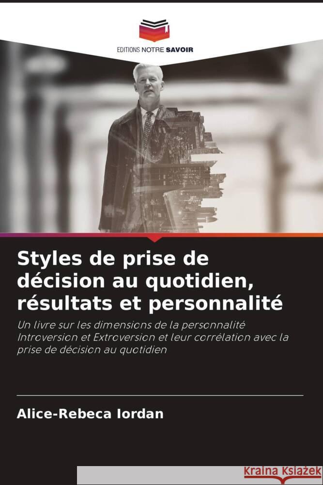 Styles de prise de décision au quotidien, résultats et personnalité Iordan, Alice-Rebeca 9786207934775