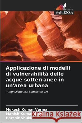 Applicazione di modelli di vulnerabilit? delle acque sotterranee in un'area urbana Mukesh Kumar Verma Manish Kumar Sinha Harshit Shukla 9786207935185 Edizioni Sapienza