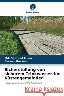 Sicherstellung von sicherem Trinkwasser f?r K?stengemeinden MD Shafiqul Islam Sarwar Hossain 9786207935741 Verlag Unser Wissen