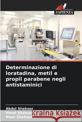 Determinazione di loratadina, metil e propil parabene negli antistaminici Abdul Shakoor Phool Shahzadi Alam Shahzad 9786207935857