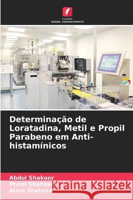 Determina??o de Loratadina, Metil e Propil Parabeno em Anti-histam?nicos Abdul Shakoor Phool Shahzadi Alam Shahzad 9786207935864