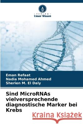 Sind MicroRNAs vielversprechende diagnostische Marker bei Krebs Eman Refaat Nadia Mohamed Ahmed Sherien M. E 9786207936663