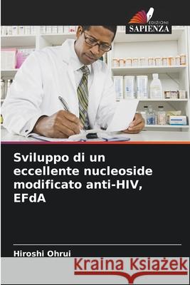 Sviluppo di un eccellente nucleoside modificato anti-HIV, EFdA Ohrui, Hiroshi 9786207936922