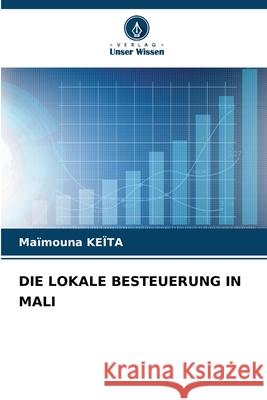 Die Lokale Besteuerung in Mali Ma?mouna Ke?ta 9786207937387 Verlag Unser Wissen