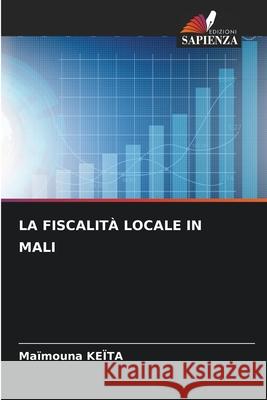 La Fiscalit? Locale in Mali Ma?mouna Ke?ta 9786207937417 Edizioni Sapienza