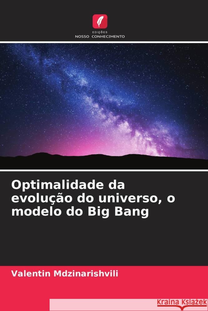 Optimalidade da evolução do universo, o modelo do Big Bang Mdzinarishvili, Valentin 9786207937752