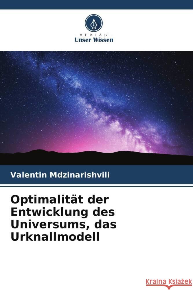 Optimalität der Entwicklung des Universums, das Urknallmodell Mdzinarishvili, Valentin 9786207937769